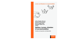 Spielen, Lernen, Arbeiten in Lernwerkstätten: Facetten der Kooperation und Kollaboration