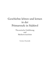 Geschichte lehren und lernen in der Primarstufe in Südtirol: Theoretische Einführung und Medienverzeichnis