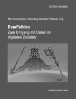 DataPolitics: Zum Umgang mit Daten im digitalen Zeitalter