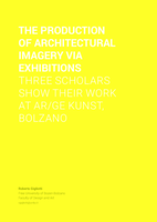 The Production of Architectural Imagery Via Exhibitions: Three Scholars Show Their Work At Ar/Ge Kunst, Bolzano