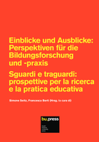Einblicke und Ausblicke: Perspektiven für Bildungsforschung und -praxis = Sguardi e traguardi: prospettive per la ricerca e la pratica educativa