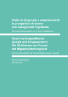 Violenza di genere e empowerment: la prospettiva di donne con background migratorio Strumenti interpretativi per i centri antiviolenza = Geschlechtsspezifische Gewalt und Empowerment: Die Sichtweise von Frauen mit Migrationshintergrund Interpretationshilfen für Kontaktstellen gegen Gewalt