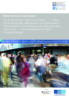 „Es ist ein Wunder, dass ich noch lebe …“ – Ältere Drogenabhängige, Hilfesysteme und Lebenswelten: Dokumentation zur Fachtagung des Verbundprojektes „Alters-CM3 – Case Management für ältere Drogenabhängige des BMBF-geförderten Forschungsprojektes „Alters-CM3“