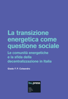 La transizione energetica come questione sociale: Le comunità energetiche e la sfida della decentralizzazione in Italia